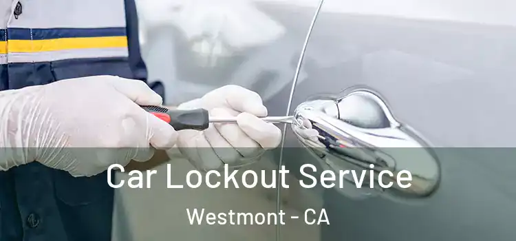 Car Lockout Service Westmont - CA