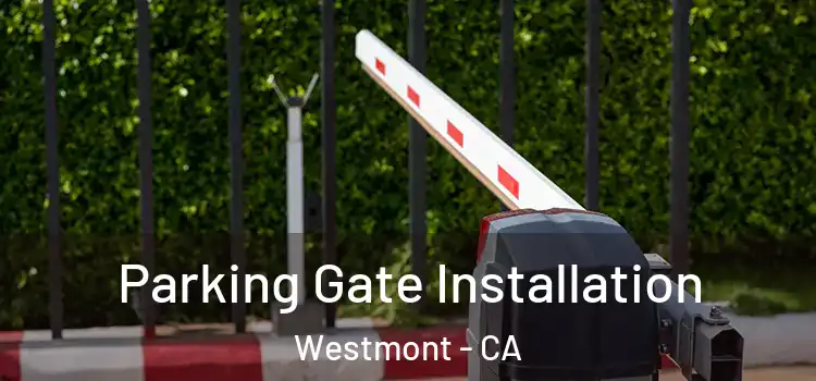 Parking Gate Installation Westmont - CA