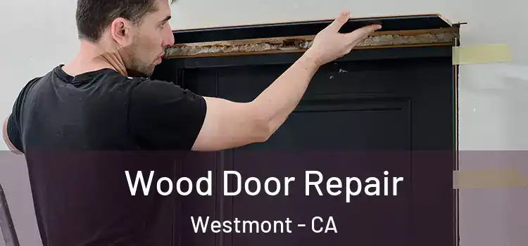 Wood Door Repair Westmont - CA